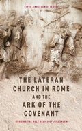 Cover: The Lateran Church in Rome and the Ark of the Covenant: Housing the Holy Relics of Jerusalem - Boydell Press