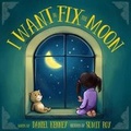 Cover: I Want To Fix The Moon - Trendwood Press