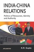 Cover: India-China Relations Politics of Resources, Identity and Authority - Atlantic Publishers & Distributors Pvt Ltd