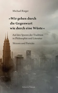 Cover: &raquo;Wir gehen durch die Gegenwart wie durch eine W&uuml;ste&laquo; - Lepanto Verlag