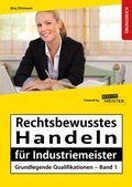Cover: Industriemeister - Grundlegende Qualifikationen - Band 1 - Rechtsbewusstes Handeln - Mission: Weiterbildung. GmbH