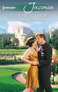 Cover: Todo por amor - Harlequin, una divisi&oacute;n de HarperCollins Ib&eacute;rica, S.A.