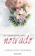 Cover: Um casamento sem noivado - Harlequin, uma divis&atilde;o de HarperCollins Ib&eacute;rica, S.A.