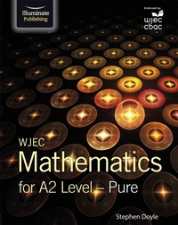 Enlarge image Cover: WJEC Mathematics for A2 Level: Pure - Illuminate Publishing