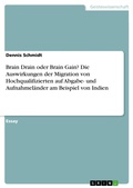 Cover: Brain Drain oder Brain Gain? Die Auswirkungen der Migration von Hochqualifizierten auf Abgabe- und Aufnahmel&auml;nder am Beispiel von Indien - GRIN Verlag