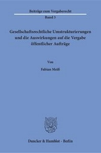 Abbildung von: Gesellschaftsrechtliche Umstrukturierungen und die Auswirkungen auf die Vergabe öffentlicher Aufträge - Duncker & Humblot