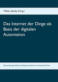 Bild vergrößern Bild: Das Internet der Dinge als Basis der digitalen Automation - BoD - Books on Demand