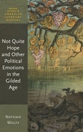 Cover: Not Quite Hope and Other Political Emotions in the Gilded Age - Oxford University Press