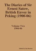 Cover: The Diaries of Sir Ernest Satow, British Envoy in Peking (1900-06) - Volume Two - Lulu.com