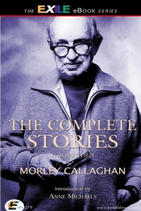 Enlarge image Cover: Complete Stories of Morley Callaghan - Exile Editions