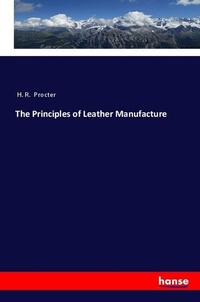 Enlarge image Cover: The Principles of Leather Manufacture - Hansebooks