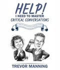 Cover: Help!  I need to master critical conversations - Trevor Manning Consultancy Pty Ltd