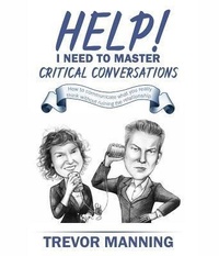 Enlarge image Cover: Help! I need to master critical conversations - Trevor Manning Consultancy Pty Ltd