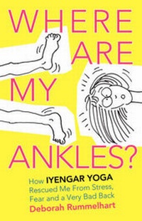 Abbildung von: Where Are My Ankles? How Iyengar Yoga Rescued Me from Stress, Fear and a Very Bad Back - Funny Path Publishing, LLC