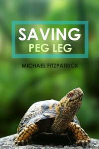 Enlarge image Cover: Saving Peg Leg - Distributed By Ingram Spark