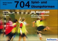 Abbildung von: 704 Spiel- und Übungsformen im Handball - Hofmann-Verlag GmbH & Co. KG