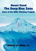 Cover: Mount Hood The Deep Blue Zone Story of the 2006 Climbing Tragedy - Hubert Allen & Assoc.