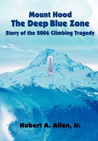 Abbildung von: Mount Hood The Deep Blue Zone Story of the 2006 Climbing Tragedy - Hubert Allen & Assoc.