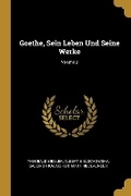 Cover: Goethe, Sein Leben Und Seine Werke; Volume 2 - Wentworth Press