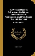 Cover: Die Verhandlungen Schwedens Und Seiner Verbuendeten Mit Wallenstein Und Dem Kaiser Von 1631 Bis 1634 - Wentworth Press
