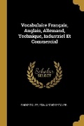 Cover: Vocabulaire Francais, Anglais, Allemand, Technique, Industriel Et Commercial - Wentworth Press