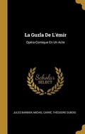 Cover: La Guzla De L'&eacute;mir: Op&eacute;ra-Comique En Un Acte - Creative Media Partners, LLC