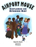 Cover: Airport Mouse Explores on Opening Day - Hibiscus Publishing