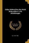 Cover: Oskar Kokoschka; das Werk Kokoschkas in 62 Abbildungen - Wentworth Press