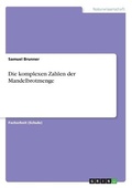Cover: Die komplexen Zahlen der Mandelbrotmenge - GRIN Verlag