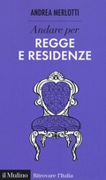 Cover: Andare per regge e residenze - Ritrovare l'Italia;Il Mulino