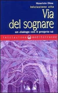 Abbildung von: Iniziazione alla via del sognare. Un dialogo con il proprio sé - Iniziazione;Edizioni Mediterranee