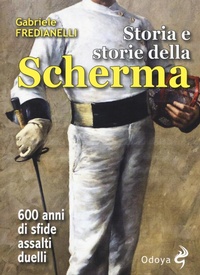 Abbildung von: Storia e storie della scherma. 600 anni di sfide, assalti, duelli - Odoya library;Odoya