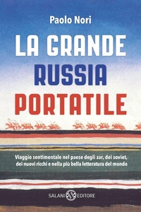Abbildung von: La grande Russia portatile. Viaggio sentimentale nel paese degli zar dei soviet, dei nuovi ricchi e nella più bella letteratura del mondo - Saggi e manuali;Salani