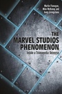 Cover: The Marvel Studios Phenomenon - Bloomsbury Academic USA