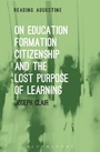 Cover: On Education, Formation, Citizenship and the Lost Purpose of Learning - Bloomsbury Academic USA
