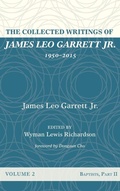 Cover: The Collected Writings of James Leo Garrett Jr., 1950-2015: Volume Two - Wipf & Stock Publishers
