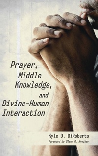 Enlarge image Cover: Prayer, Middle Knowledge, and Divine-Human Interaction - Wipf & Stock Publishers