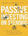 Cover: Passive Investing on Steroids: Using Leverage to Reduce Risk and Increase Returns - Independently Published