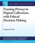 Cover: Framing Privacy in Digital Collections with Ethical Decision Making - Morgan & Claypool Publishers