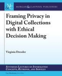 Enlarge image Cover: Framing Privacy in Digital Collections with Ethical Decision Making - Morgan & Claypool Publishers