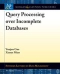 Cover: Query Processing over Incomplete Databases - Morgan & Claypool Publishers