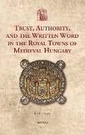 Cover: Trust, Authority, and the Written Word in the Royal Towns of Medieval Hungary - Brepols N.V.