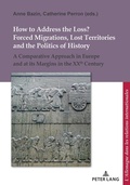 Cover: How to Address the Loss? Forced Migrations, Lost Territories and the Politics of History - Peter Lang Verlag