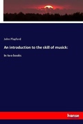 Cover: An introduction to the skill of musick: - Hansebooks