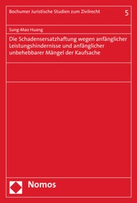 Abbildung von: Die Schadensersatzhaftung wegen anfänglicher Leistungshindernisse und anfänglicher unbehebbarer Mängel der Kaufsache - Nomos