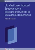 Cover: Ultrafast Laser Induced Spatiotemporal Measure and Control at Microscopic Dimensions - Institute of Physics Publishing