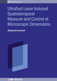 Enlarge image Cover: Ultrafast Laser Induced Spatiotemporal Measure and Control at Microscopic Dimensions - Institute of Physics Publishing
