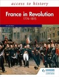 Cover: Access to History: France in Revolution 1774-1815 Sixth Edition - Hodder Education