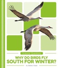 Cover: Why Do Birds Fly South for Winter? - Abdo Publishing Company