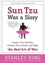 Cover: Sun Tzu Was A Sissy: Conquer Your Enemies, Promote Your Friends, And Wag e The Real Art Of War - Harper Business